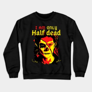 I Am Only Half Dead Crewneck Sweatshirt